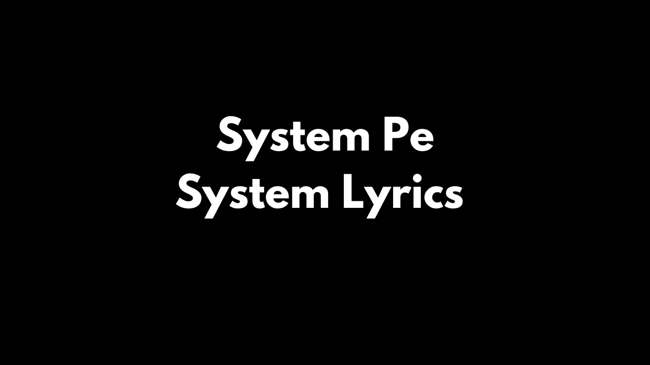 System Pe System Lyrics