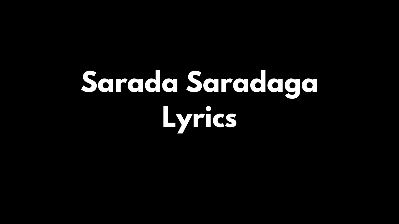 Sarada Saradaga Lyrics