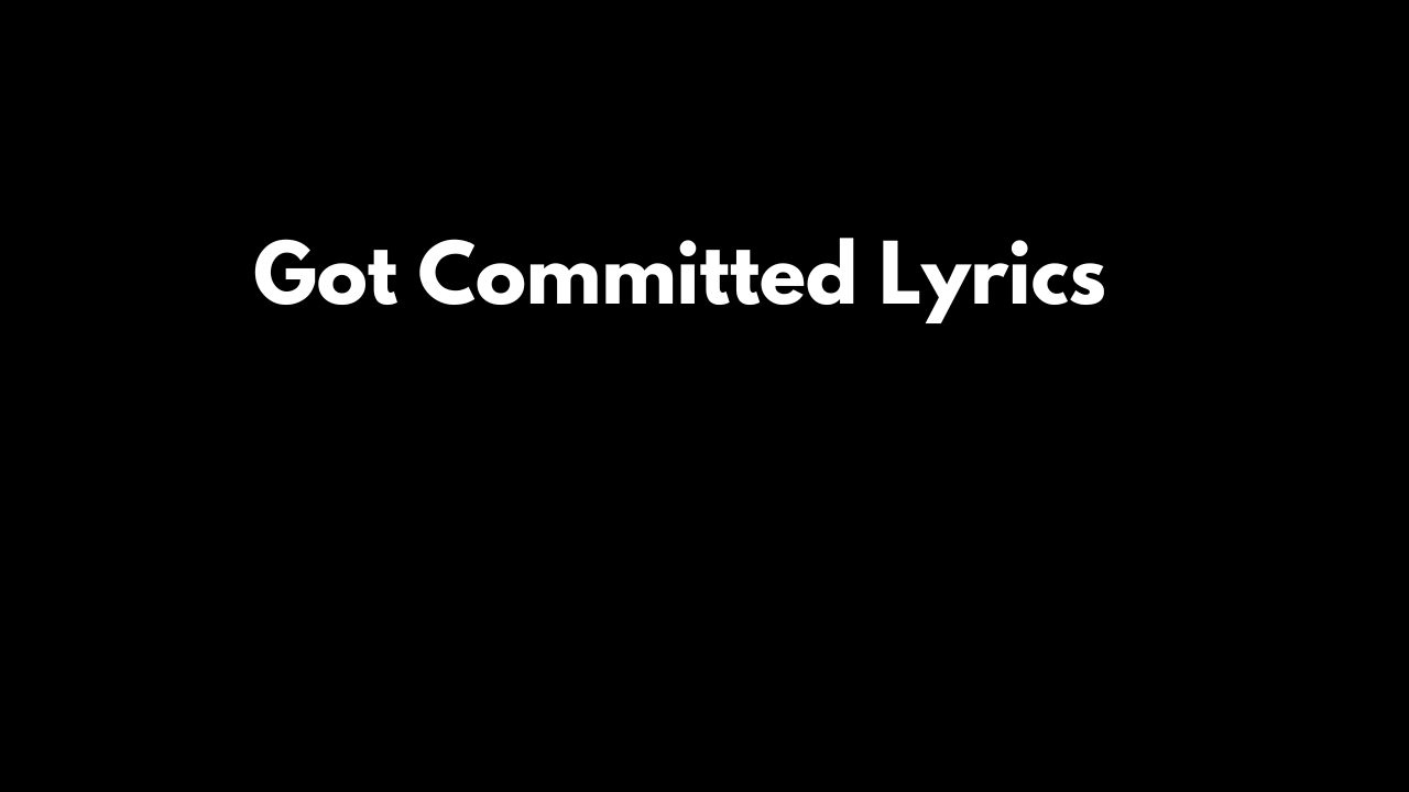 Got Committed Lyrics