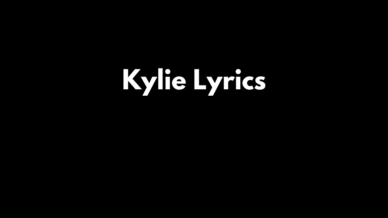 Kylie Lyrics