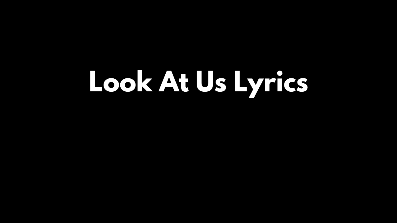 Look At Us Lyrics