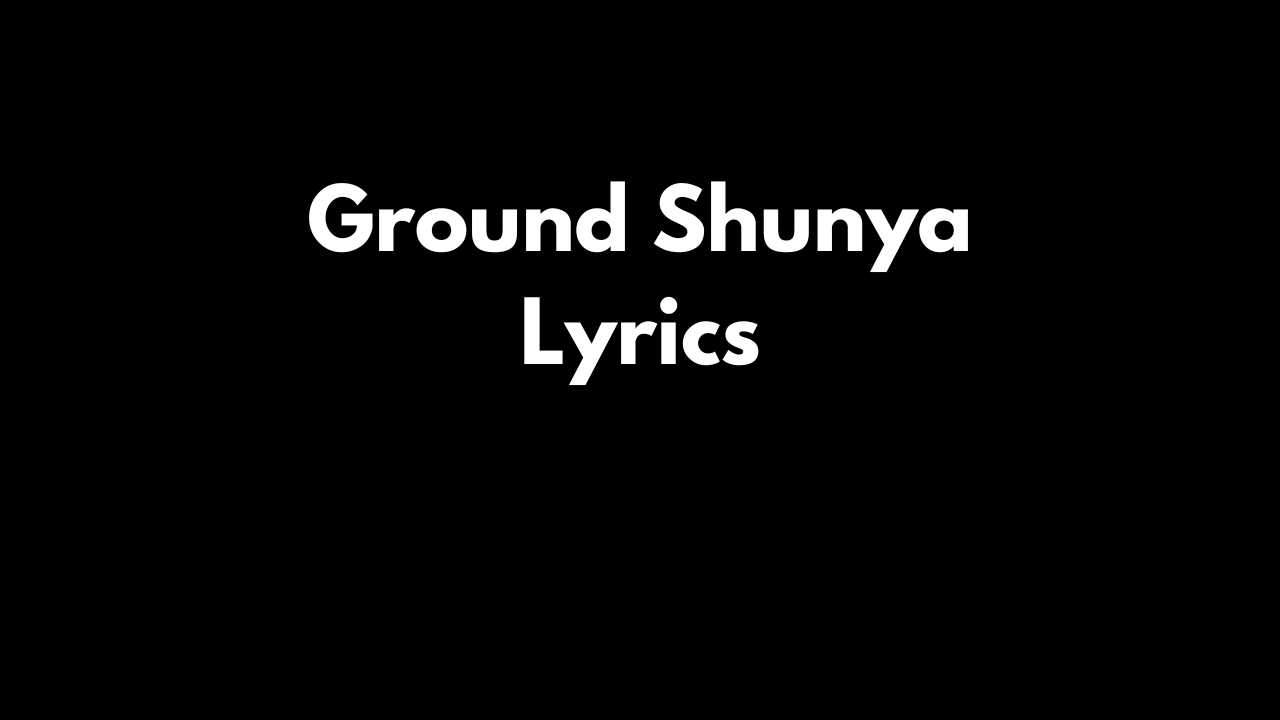 Ground Shunya Lyrics