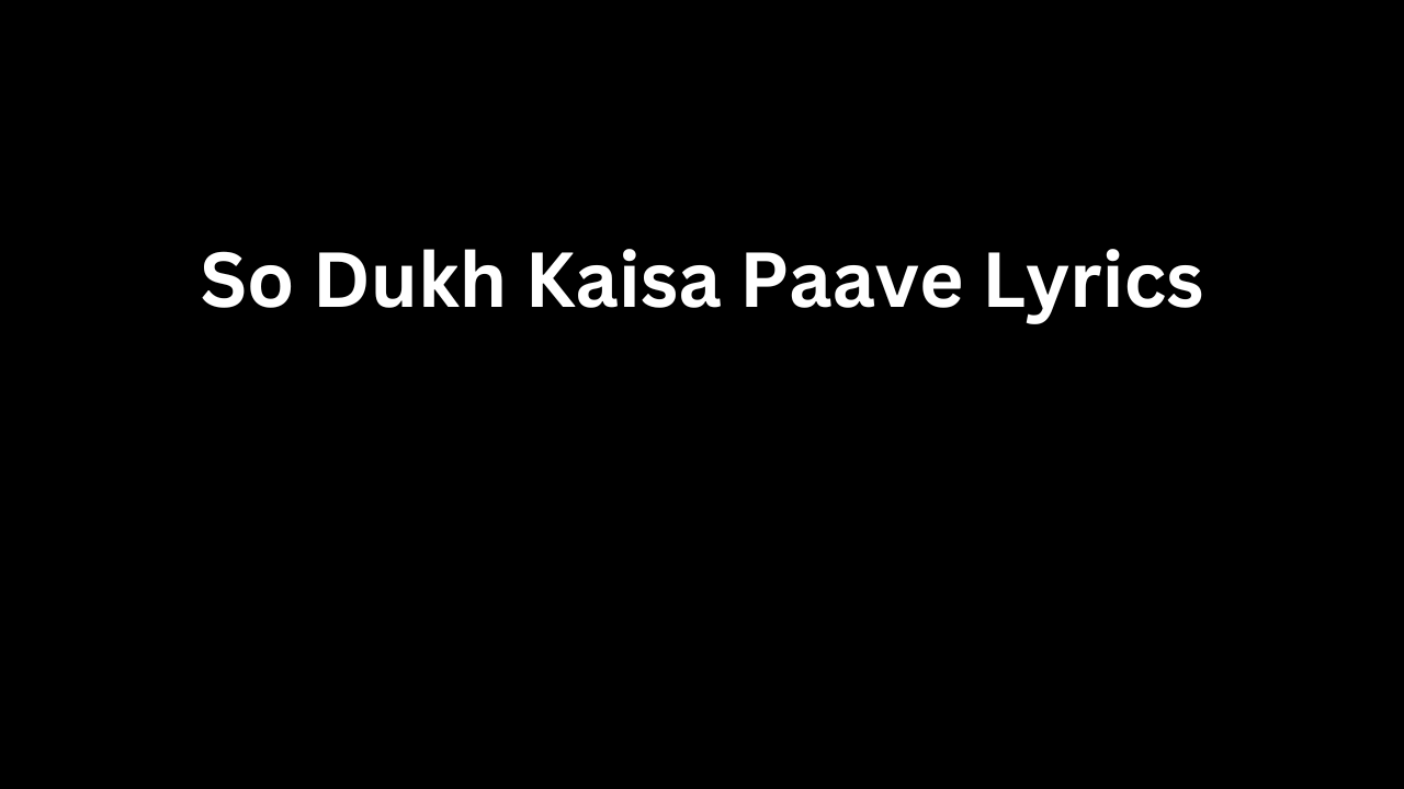 So Dukh Kaisa Paave Lyrics