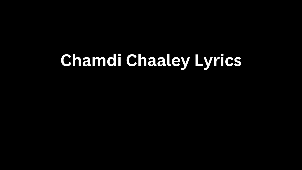 Chamdi Chaaley Lyrics