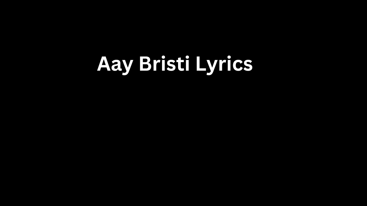 Aay Bristi Lyrics