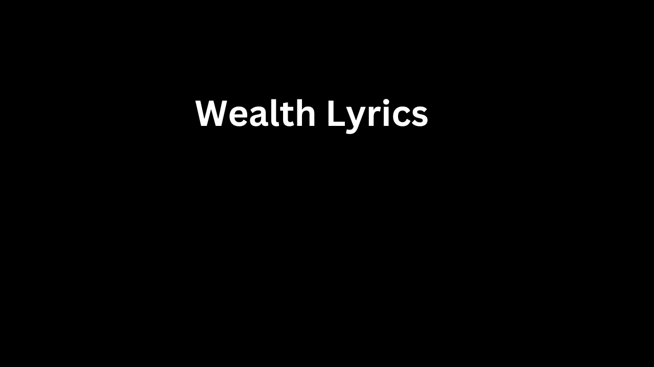 Wealth Lyrics