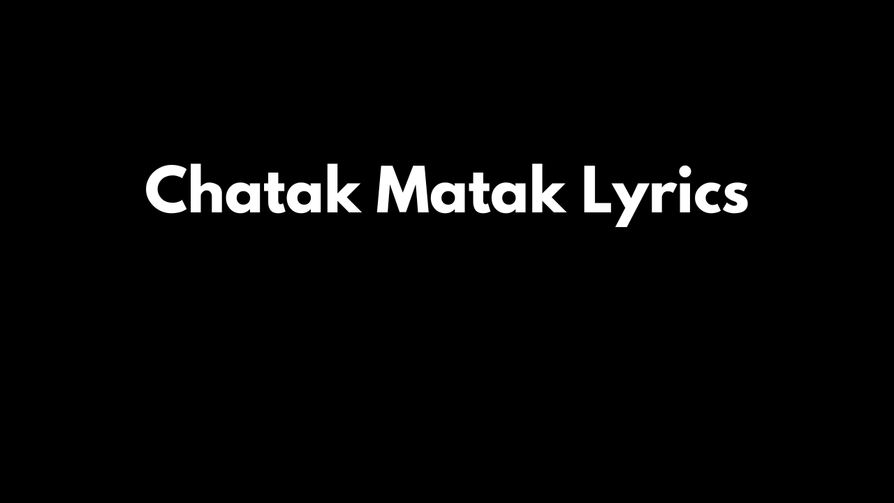 Chatak Matak Lyrics