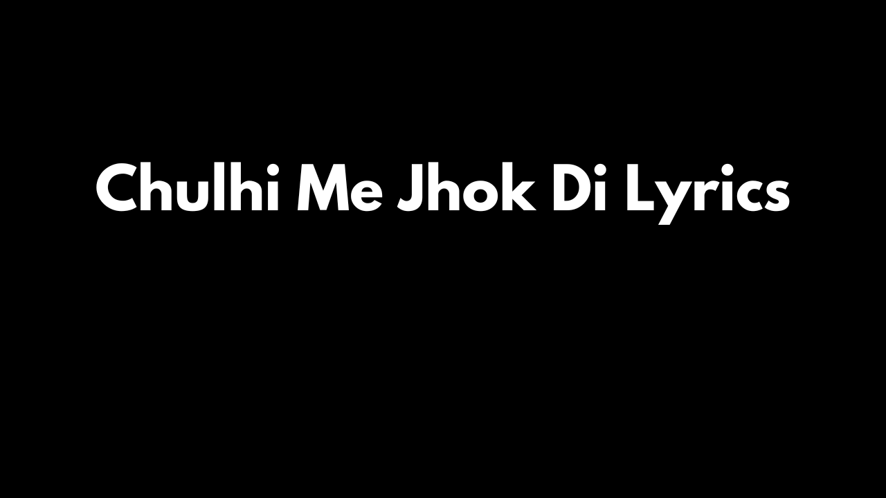 Chulhi Me Jhok Di Lyrics
