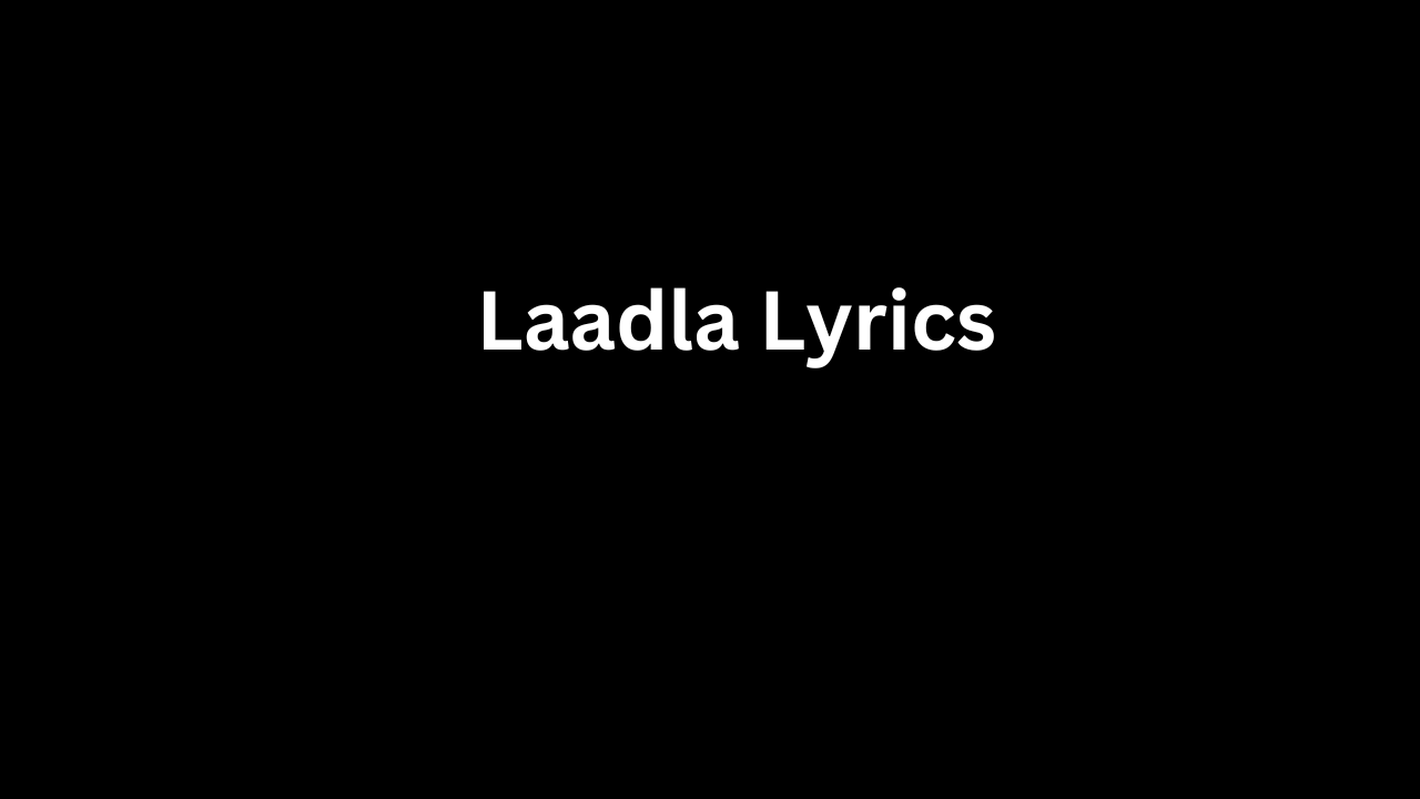Laadla Lyrics
