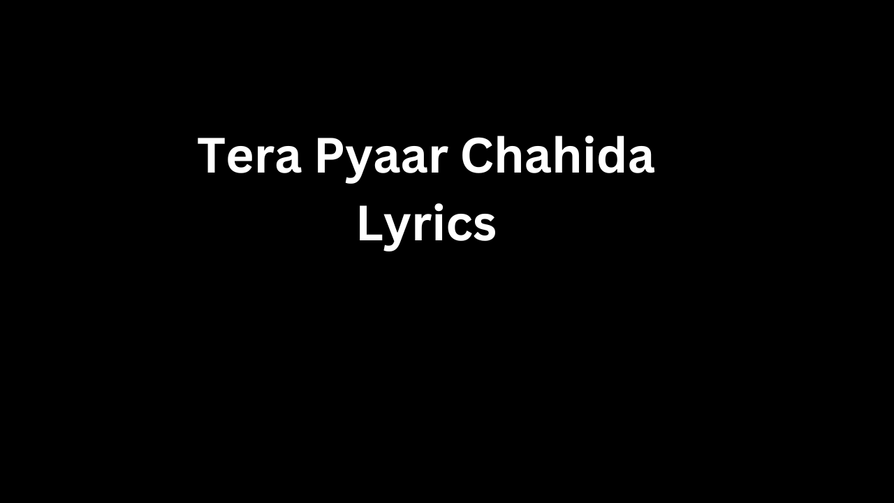 Tera Pyaar Chahida Lyrics