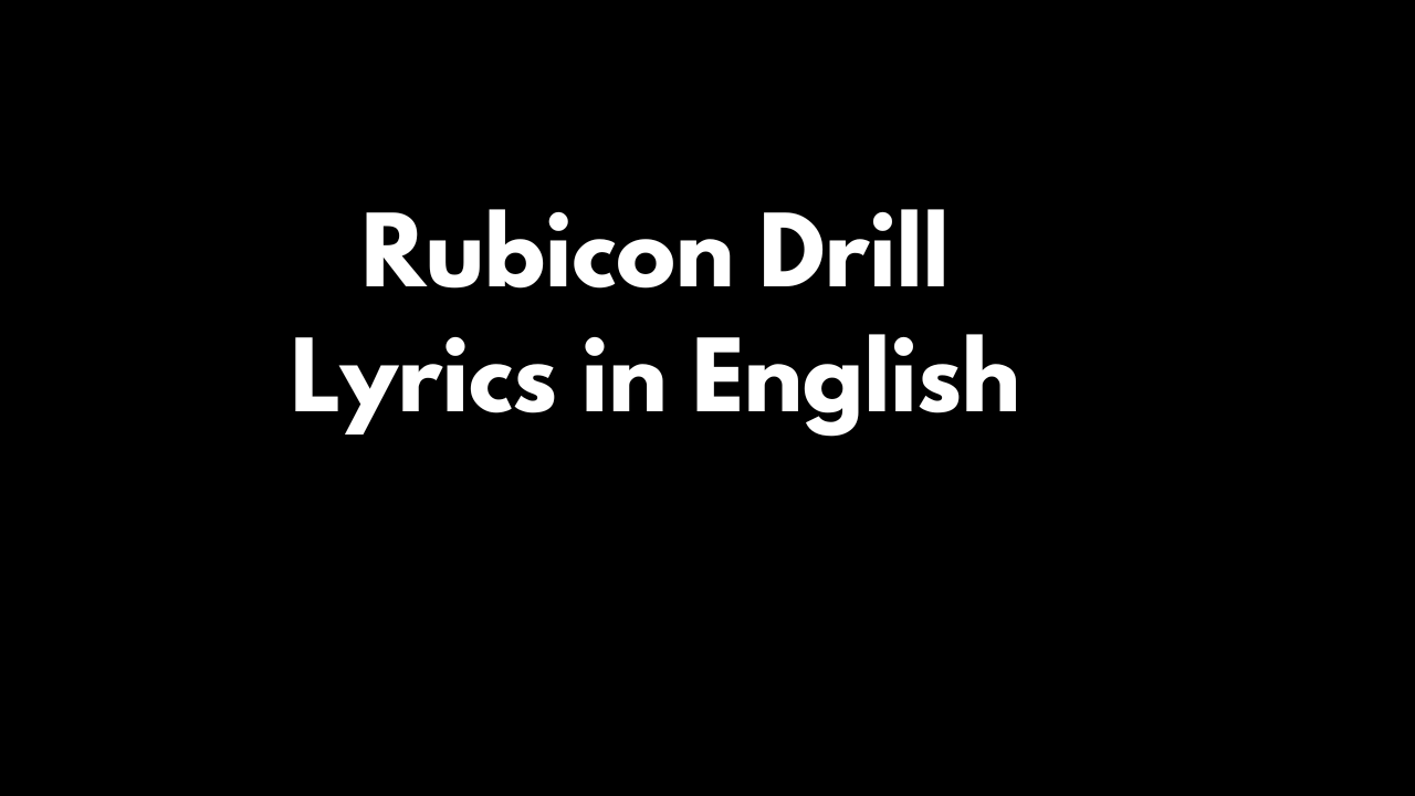 Rubicon Drill Lyrics