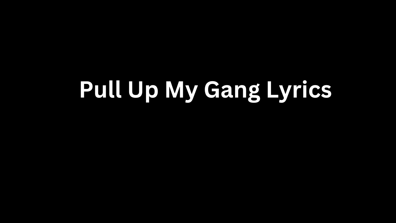 Pull Up My Gang Lyrics