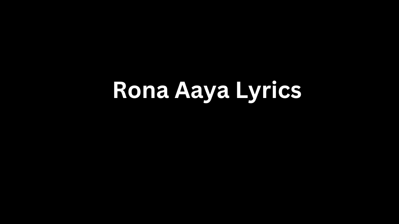 Rona Aaya Lyrics